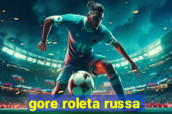 gore roleta russa